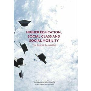 Higher Education, Social Class and Social Mobility. The Degree Generation, Paperback - Harriet Bradley imagine