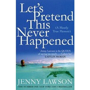 Let's Pretend This Never Happened, Paperback - Jenny Lawson imagine
