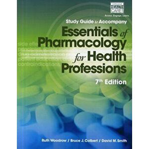 Study Guide for Woodrow/Colbert/Smith's Essentials of Pharmacology for Health Professions, 7th, Paperback - Ruth Woodrow imagine