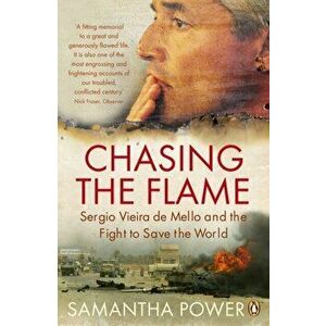 Chasing the Flame. Sergio Vieira de Mello and the Fight to Save the World, Paperback - Samantha Power imagine
