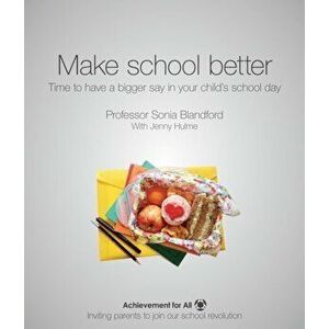 Make School Better. Have a Bigger Say in Your Child's School Day, Paperback - Sonia Blandford imagine