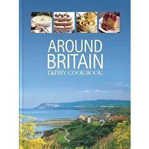 Around Britain. Dairy Cookbook: A collection of fascinating and delicious recipes from every corner of Britain, Hardback - *** imagine