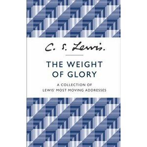 Weight of Glory. A Collection of Lewis' Most Moving Addresses, Paperback - C. S. Lewis imagine