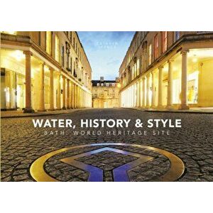 Water, History & Style. Bath World Heritage Site, Paperback - Dan Brown imagine