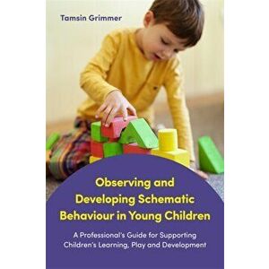 Observing and Developing Schematic Behaviour in Young Children, Paperback - Tamsin Grimmer imagine