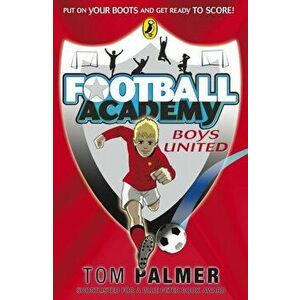 Football Academy: Boys United, Paperback - Tom Palmer imagine