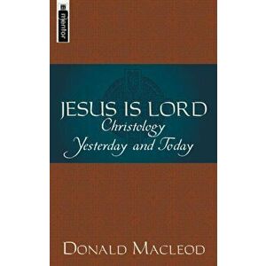Jesus is Lord. Christology Yesterday and Today, Paperback - Donald MacLeod imagine
