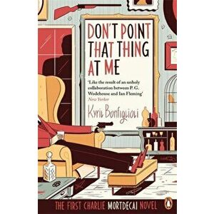 Don't Point That Thing at Me. The First Charlie Mortdecai Novel, Paperback - Kyril Bonfiglioli imagine