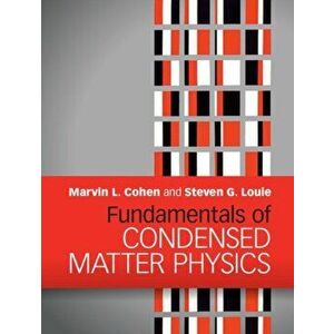 Fundamentals of Condensed Matter Physics, Hardback - Steven G. Louie imagine