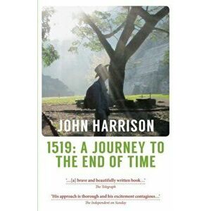 1519. A Journey to the End of Time, Paperback - John Harrison imagine