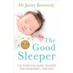 Good Sleeper. The Essential Guide to Sleep for Your Baby - and You, Paperback - Janet Kennedy imagine