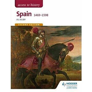 Access to History: Spain 1469-1598 Second Edition, Paperback - Jill Kilsby imagine