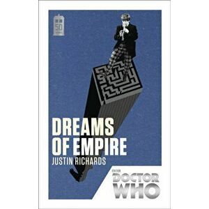 Doctor Who: Dreams of Empire. 50th Anniversary Edition, Paperback - Justin Richards imagine