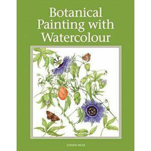 Botanical Painting with Watercolour, Paperback - Daphne Hicks imagine