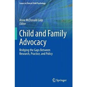 Child and Family Advocacy. Bridging the Gaps Between Research, Practice, and Policy, Paperback - *** imagine