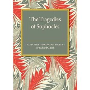 Tragedies of Sophocles. Translated into English Prose, Paperback - Sir Richard C. Jebb imagine