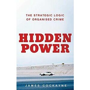 Hidden Power. The Strategic Logic of Organised Crime, Hardback - James Cockayne imagine