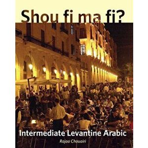 Shou fi ma fi?. Intermediate Levantine Arabic, Paperback - Rajaa Chouairi imagine