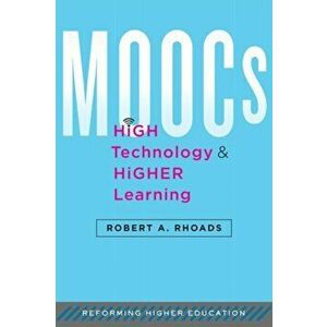 MOOCs, High Technology, and Higher Learning, Hardback - Robert A. Rhoads imagine