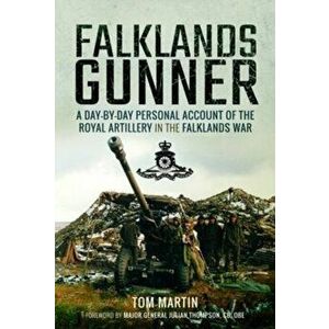 Falklands Gunner. A Day-by-Day Personal Account of the Royal Artillery in the Falklands War, Hardback - Tom Martin imagine