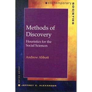 Methods of Discovery. Heuristics for the Social Sciences, Paperback - Andrew Abbott imagine