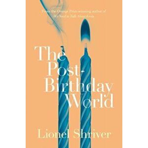 Post-Birthday World, Paperback - Lionel Shriver imagine