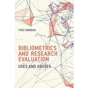 Bibliometrics and Research Evaluation. Uses and Abuses, Hardback - Yves Gingras imagine