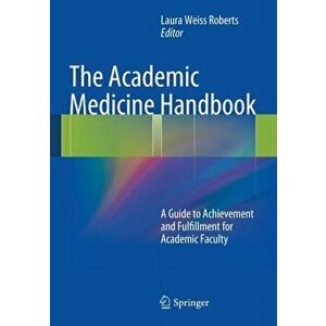 Academic Medicine Handbook. A Guide to Achievement and Fulfillment for Academic Faculty, Paperback - *** imagine