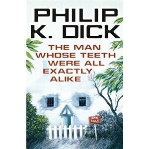 Man Whose Teeth Were All Exactly Alike, Paperback - Philip K. Dick imagine