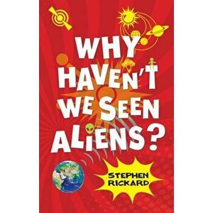 Why Haven't We Seen Aliens, Paperback - Stephen Rickard imagine