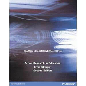 Action Research in Education: Pearson New International Edition, Paperback - Ernie Stringer imagine