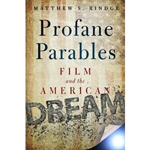 Profane Parables. Film and the American Dream, Hardback - Matthew S. Rindge imagine