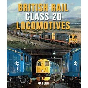 British Rail Class 20 Locomotives, Hardback - Pip Dunn imagine