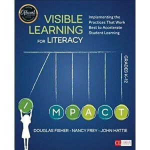 Visible Learning for Literacy, Grades K-12. Implementing the Practices That Work Best to Accelerate Student Learning, Paperback - John A. Hattie imagine
