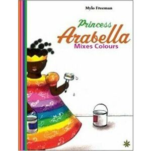 Princess Arabella Mixes Colours, Paperback - Mylo Freeman imagine