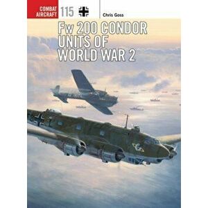 Fw 200 Condor Units of World War 2, Paperback - Chris Goss imagine