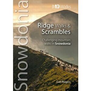 Ridge Walks & Scrambles. Challenging Mountain Walks in Snowdonia, Paperback - Carl Rogers imagine