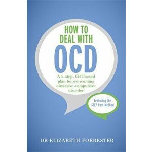 How to Deal with OCD. A 5-step, CBT-based plan for overcoming obsessive-compulsive disorder, Paperback - Elizabeth Forrester imagine