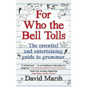 For Who the Bell Tolls. The Essential and Entertaining Guide to Grammar, Paperback - David Marsh imagine