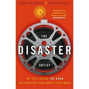 Disaster Artist. My Life Inside The Room, the Greatest Bad Movie Ever Made, Paperback - Tom Bissell imagine
