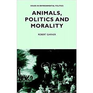 Animals, Politics and Morality, Paperback - Robert Garner imagine
