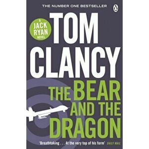 Bear and the Dragon. INSPIRATION FOR THE THRILLING AMAZON PRIME SERIES JACK RYAN, Paperback - Tom Clancy imagine