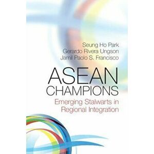 ASEAN Champions. Emerging Stalwarts in Regional Integration, Paperback - Jamil Paolo S. Francisco imagine