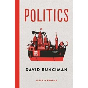 Politics: Ideas in Profile, Paperback - David Runciman imagine