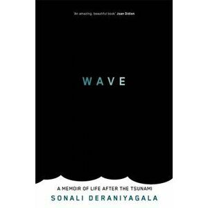Wave. A Memoir of Life After the Tsunami, Paperback - Sonali Deraniyagala imagine
