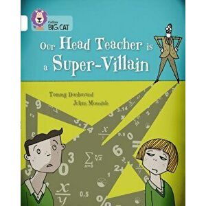 Our Head Teacher is a Super-Villain. Band 10/White, Paperback - Tommy Donbavand imagine