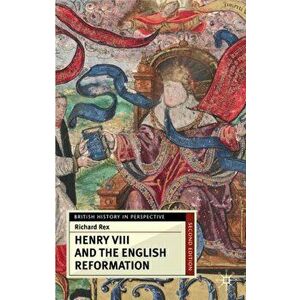 Henry VIII and the English Reformation, Paperback - Richard Rex imagine
