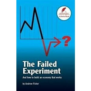Failed Experiment. And How to Build an Economy That Works, Paperback - Andrew Fisher imagine