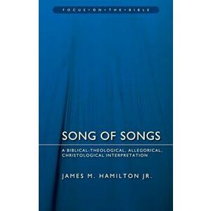 Song of Songs. A Biblical-Theological, Allegorical, Christological Interpretation, Paperback - James M., Jr. Hamilton imagine