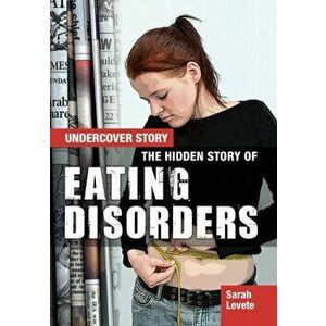 Hidden Story of Eating Disorders, Hardback - Sarah Levete imagine
